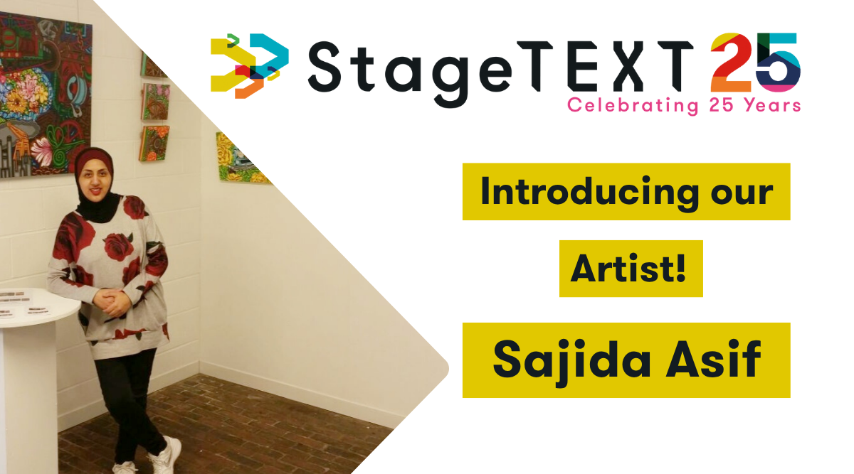 Meet Sajida Asif: The Artist Behind Stagetext’s 25th Anniversary Commission